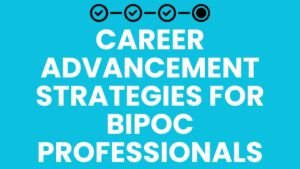 Career Advancement Strategies for BIPOC Professionals