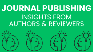 Journal Publishing: Insights from Authors & Reviewers