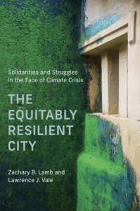 The Equitably Resilient City 
Solidarities and Struggles in the Face of Climate Crisis